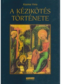 Kozma Vera - A kézikötés története Kozma Vera - A kézikötés története, Budapest 2004 antikvár könyv