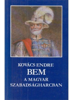 Kovács Endre - Bem a magyar szabadságharcban Kovács Endre - Bem a magyar szabadságharcban, Budapest 1979 antikvár könyv