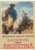 Hanzelka, Jirí,Zikmund, Miroslav - A folyón túl van Argentína