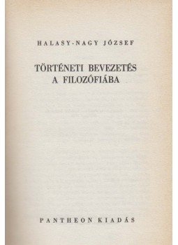 Halasy-Nagy József - Történeti bevezetés a filozófiába Halasy-Nagy József - Történeti bevezetés a filozófiába, Budapest 1942 antikvár könyv