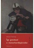 Udvari György - Így gondozd a motorkerékpárodat
