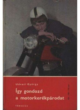 Udvari György - Így gondozd a motorkerékpárodat Udvari György - Így gondozd a motorkerékpárodat, Budapest 1971 antikvár könyv