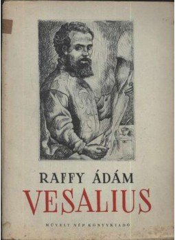 Raffy Ádám - Vesalius Raffy Ádám - Vesalius, Budapest 1951 antikvár könyv