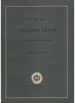 Liska József - Villamos gépek - I. Transzformátorok Liska József - Villamos gépek - I. Transzformátorok, Budapest 1962 antikvár könyv