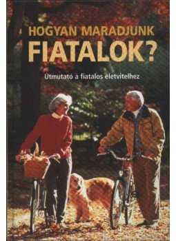 Benczédi Magda (szerk.) - Hogyan maradjunk fiatalok? Benczédi Magda (szerk.) - Hogyan maradjunk fiatalok?, Budapest 2005 antikvár könyv