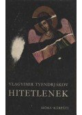 Tyendrjakov, Vlagyimir - Hitetlenek