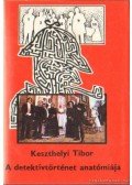 Keszthelyi Tibor - A detektívtörténet anatómiája