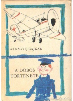 Gajdár Arkagyij P. - A dobos története Gajdár Arkagyij P. - A dobos története, Budapest - Uzsgorod 1975 antikvár könyv