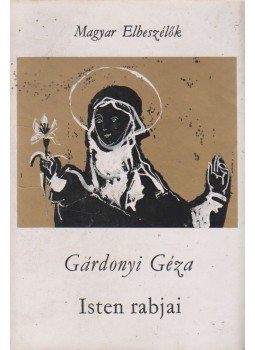 Gárdonyi Géza - Isten rabjai Gárdonyi Géza - Isten rabjai, Budapest 1970 antikvár könyv