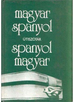 Király Rudolf - Magyar-spanyol, spanyol-magyar útiszótár Király Rudolf - Magyar-spanyol, spanyol-magyar útiszótár, Budapest 1988 antikvár könyv