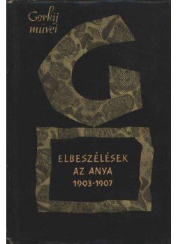 Maxim Gorkij - Elbeszélések / Az anya Maxim Gorkij - Elbeszélések / Az anya, Budapest 1961 antikvár könyv