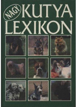 Dr. Szinák János - Veress István - Dr. Sárkány Pál - Nagy kutya lexikon Dr. Szinák János - Veress István - Dr. Sárkány Pál - Nagy kutya lexikon, Budapest 1993 antikvár könyv
