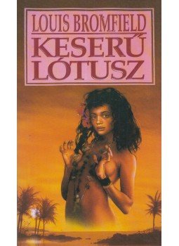 Louis Bromfield - Keserű lótusz Louis Bromfield - Keserű lótusz, Budapest 1991 antikvár könyv