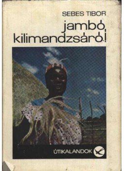 Sebes Tibor - Jambó, Kilimandzsáró Sebes Tibor - Jambó, Kilimandzsáró, Budapest 1967 antikvár könyv