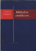 Ligeti László - Múltakra emlékezve