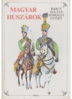 Somogyi Győző, Barcy Zoltán - Magyar huszárok Somogyi Győző, Barcy Zoltán - Magyar huszárok, Budapest 1987 antikvár könyv
