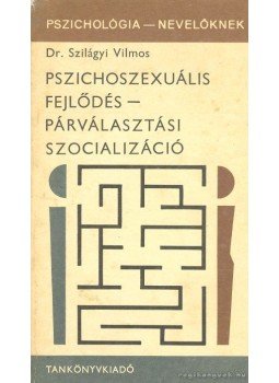 Dr. Szilágyi Vilmos - Pszichoszexuális fejlődés - párválasztási szocializáció Dr. Szilágyi Vilmos - Pszichoszexuális fejlődés - párválasztási szocializáció, Budapest 1976 antikvár könyv