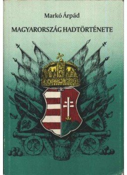 Markó Árpád - Magyarország hadtörténete Markó Árpád - Magyarország hadtörténete, Budapest 1994 antikvár könyv
