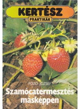 Főző József - Szamócatermesztés másképpen Főző József - Szamócatermesztés másképpen, Debrecen 1991 antikvár könyv
