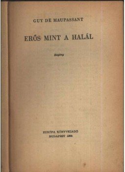 Guy de Maupassant - Erős, mint a halál Guy de Maupassant - Erős, mint a halál, Budapest 1964 antikvár könyv