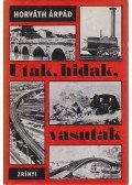 Horváth Árpád - Utak, hidak, vasutak
