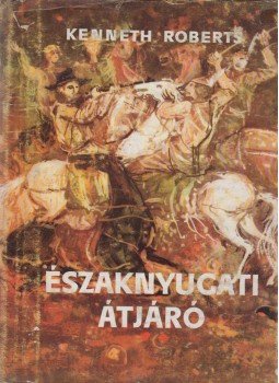 Kenneth Roberts - Északnyugati átjáró Kenneth Roberts - Északnyugati átjáró, Újvidék 1966 antikvár könyv