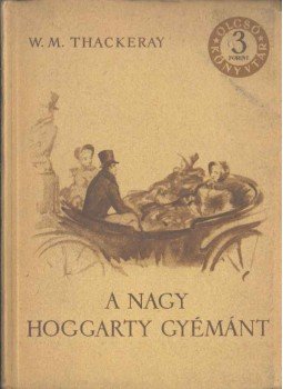 William Makepeace Thackeray - A nagy Hoggarty-gyémánt William Makepeace Thackeray - A nagy Hoggarty-gyémánt, Budapest 1954 antikvár könyv