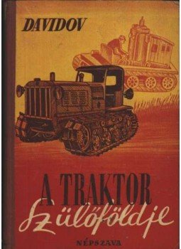 Davidov, Jurij - A traktor szülőföldje Davidov, Jurij - A traktor szülőföldje, Budapest 1950 antikvár könyv