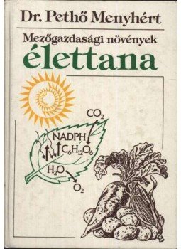Pethő Menyhért, dr. - Mezőgazdasági növények élettana Pethő Menyhért, dr. - Mezőgazdasági növények élettana, Budapest 1996 antikvár könyv