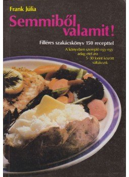 Frank Júlia - Semmiből valamit! Frank Júlia - Semmiből valamit!, Budapest 1990 antikvár könyv