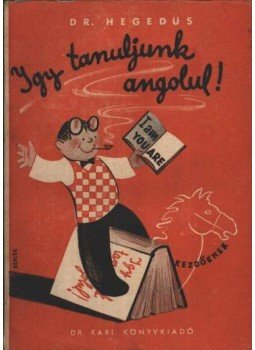Dr. Hegedűs Lajos - Igy tanuljunk angolul Dr. Hegedűs Lajos - Igy tanuljunk angolul, Pécs 1946 antikvár könyv