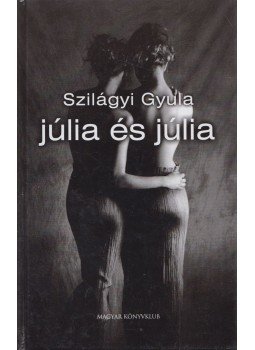 Szilágyi Gyula - Júlia és Júlia Szilágyi Gyula - Júlia és Júlia, Budapest 2002 antikvár könyv