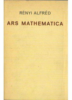 Rényi Alfréd - Ars mathematica Rényi Alfréd - Ars mathematica, Budapest 1973 antikvár könyv