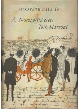 Mikszáth Kálmán - A Noszty fiú esete Tóth Marival Mikszáth Kálmán - A Noszty fiú esete Tóth Marival, Budapest 1960 antikvár könyv
