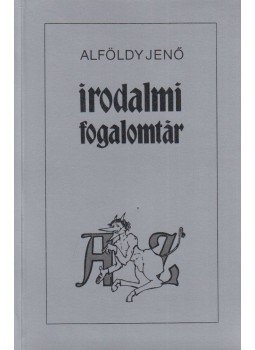 Alföldy Jenő - Irodalmi fogalomtár A-Z Alföldy Jenő - Irodalmi fogalomtár A-Z, Budapest 1994 antikvár könyv