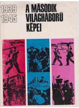 Dr. Ölvedi Ignác, Száva Péter - A második világháború képei Dr. Ölvedi Ignác, Száva Péter - A második világháború képei, Budapest 1969 antikvár könyv
