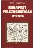 Tóth Sándor - Budapest felszabadítása 1944-1945