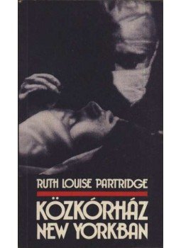 Partridge, Ruth Louise - Közkórház New Yorkban Partridge, Ruth Louise - Közkórház New Yorkban, Budapest 1991 antikvár könyv