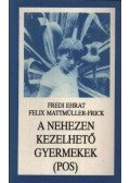 Ehrat, Fredi,Mattmüller-Frick, Felix - A nehezen kezelhető gyermekek (POS)
