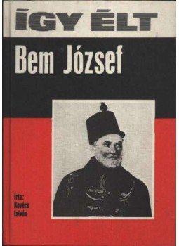 Kovács István - Így élt Bem József Kovács István - Így élt Bem József, Budapest 1983 antikvár könyv