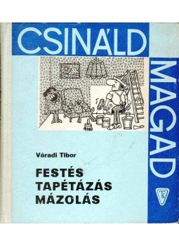 Váradi Tibor - Festés, tapétázás, mázolás Váradi Tibor - Festés, tapétázás, mázolás, Budapest 1968 antikvár könyv
