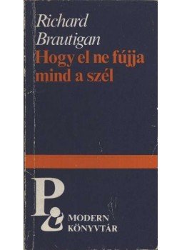 Brautigan, Richard - Hogy el ne fújja mind a szél Brautigan, Richard - Hogy el ne fújja mind a szél, Budapest 1986 antikvár könyv