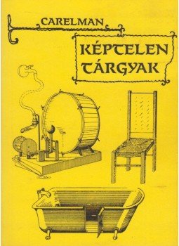 Carelman, Jacques - Képtelen tárgyak Carelman, Jacques - Képtelen tárgyak, Budapest 1989 antikvár könyv