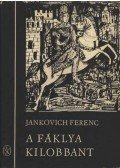Jankovich Ferenc - A fáklya kilobbant