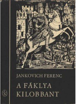 Jankovich Ferenc - A fáklya kilobbant Jankovich Ferenc - A fáklya kilobbant, Budapest 1968 antikvár könyv