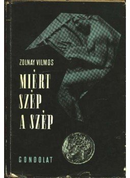 Zolnay Vilmos - Miért szép a szép Zolnay Vilmos - Miért szép a szép, Budapest 1962 antikvár könyv