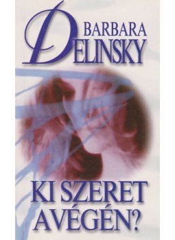 Barbara Delinsky - Ki szeret a végén? Barbara Delinsky - Ki szeret a végén?, Budapest 2002 antikvár könyv