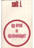 Solt Jenő - Így értsd az Újszövetséget