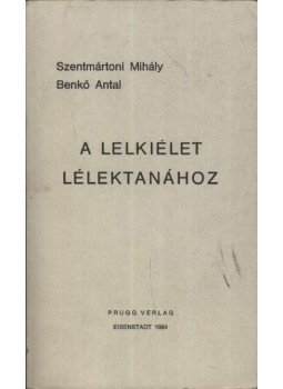 Benkő Antal, Szentmártoni Mihály - A lelkiélet lélektanához Benkő Antal, Szentmártoni Mihály - A lelkiélet lélektanához, Eisenstadt 1984 antikvár könyv