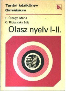 F. ÚJHEGYI MÁRIA, O. Ribiánszky Edit - Olasz nyelv I-II. F. ÚJHEGYI MÁRIA, O. Ribiánszky Edit - Olasz nyelv I-II., Budapest 1984 antikvár könyv